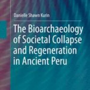 The Bioarchaeology of Societal Collapse and Regeneration in Ancient Peru