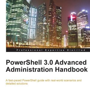 PowerShell 3.0 Advanced Administration Handbook