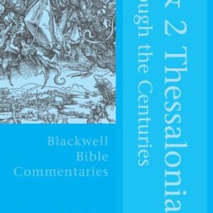 1 and 2 Thessalonians Through the Centuries (Blackwell Bible Commentaries)