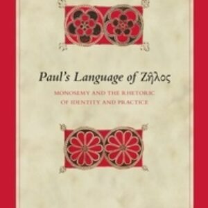 Paul’s Language of Ζῆλος: Monosemy and the Rhetoric of Identity and Practice