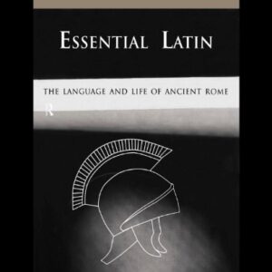 Essential Latin: The Language And Life of Ancient Rome