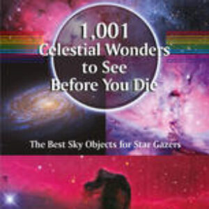 1,001 Celestial Wonders to See Before You Die: The Best Sky Objects for Star Gazers