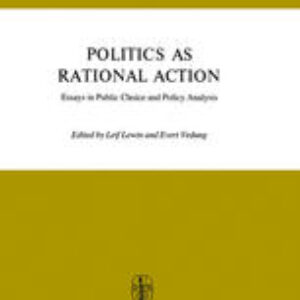Politics as Rational Action: Essays in Public Choice and Policy Analysis