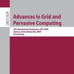 Advances in Grid and Pervasive Computing: 4th International Conference, GPC 2009, Geneva, Switzerland, May 4-8, 2009. Proceedings