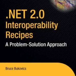 .NET 2.0 Interoperability Recipes: A Problem-Solution Approach