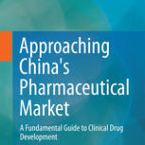 Approaching Chinas Pharmaceutical Market: A Fundamental Guide to Clinical Drug Development