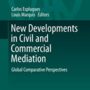 New Developments in Civil and Commercial Mediation: Global Comparative Perspectives