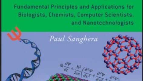 Quantum Physics for Scientists and Technologists: Fundamental Principles and Applications for Biologists, Chemists, Computer Scientists, and Nanotechn