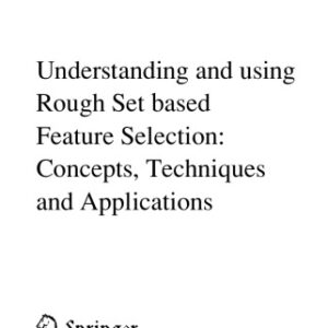 Understanding and using Rough Set based Feature Selection