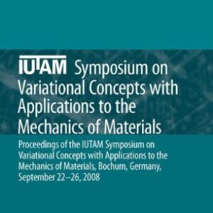 IUTAM Symposium on Variational Concepts with Applications to the Mechanics of Materials: Proceedings of the IUTAM Symposium on Variational Concepts wi