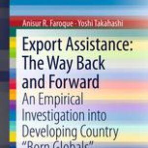 Export Assistance: The Way Back and Forward: An Empirical Investigation into Developing Country “Born Globals”