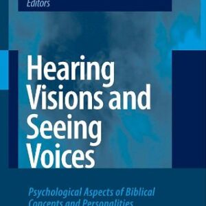 Hearing Visions and Seeing Voices: Psychological Aspects of Biblical Concepts and Personalities
