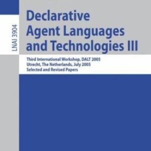 Declarative Agent Languages and Technologies III: Third International Workshop, DALT 2005, Utrecht, The Netherlands, July 25, 2005, Selected and Revis