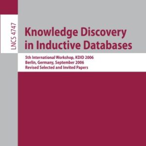 Knowledge Discovery in Inductive Databases: 5th International Workshop, KDID 2006 Berlin, Germany, September 18, 2006 Revised Selected and Invited Pap
