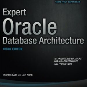 Expert Oracle database architecture : techniques and solutions for high-performance and productivity
